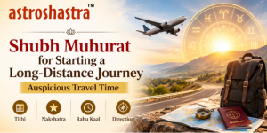 Shubh Muhurat for Starting a Long-Distance Journey | Auspicious Travel Time