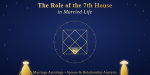The Role of the 7th House in Married Life | Marriage Astrology, Spouse & Relationship Analysis
